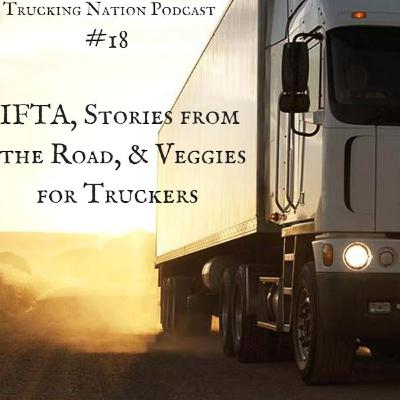 18. IFTA, Stories from the Road, and Veggies for Truckers