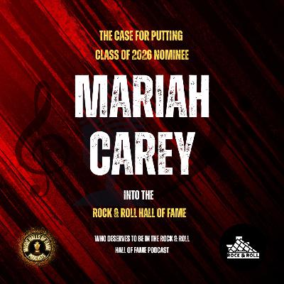 Vote For Mariah Carey To Be Inducted Into The Rock & Roll Hall Of Fame: Music Halls of Fame Podcast