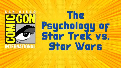Episode 247 "SDCC 2025: The Psychology of Star Trek vs. Star Wars, Episode VII"