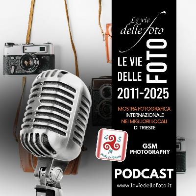 Episode 54: Le vie delle Foto 2025 Tredicesima Ed. - Intervista a GSM Photography