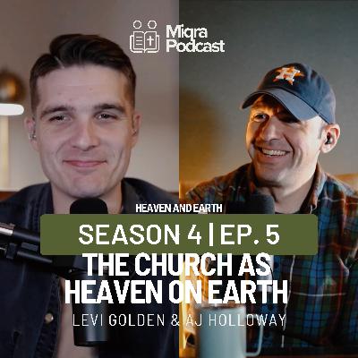 "The Church as Heaven on Earth" | Season 4 EP. 5 | AJ Holloway & Levi Golden "The Church as Heaven on Earth" | Season 4 EP. 5 | AJ Holloway & Levi Golden