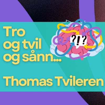 Tro og tvil og sånn... Thomas Tvileren Tro og tvil og sånn... Thomas Tvileren