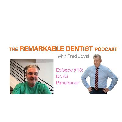 The Remarkable Dentist Podcast #13 featuring Dr. Ali Panahpour
