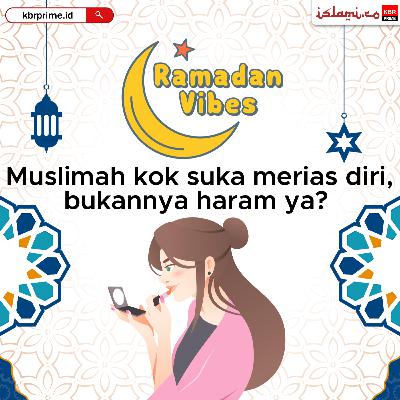 Muslimah Kok Suka Merias Diri, Bukannya Haram Ya?