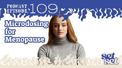 Ep. 109 | How Psilocybin Microdosing Supports Menopause: A Brain-Based Guide