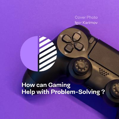 How can gaming help with Problem solving ? How can gaming help with Problem solving ?