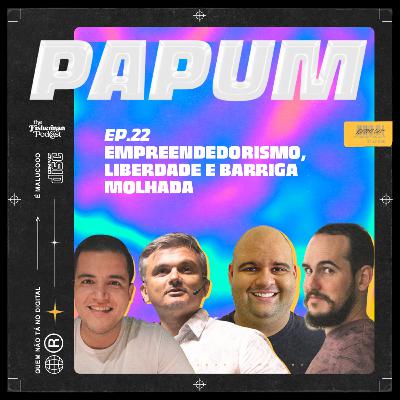 Empreendedorismo, liberdade e barriga molhada - PAPUM Podcast #22