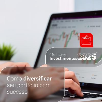 Diversificação de investimentos em 2025: recomendações e como fazer
