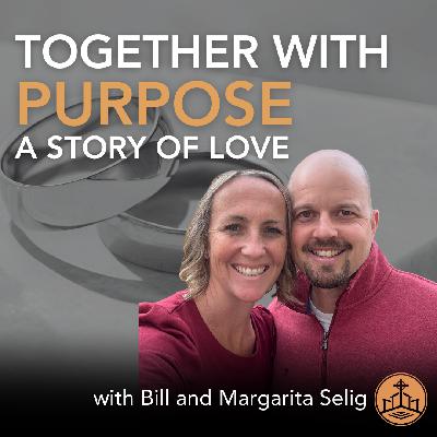 627. Together with Purpose, A Story of Love with Bill and Margarita Selig