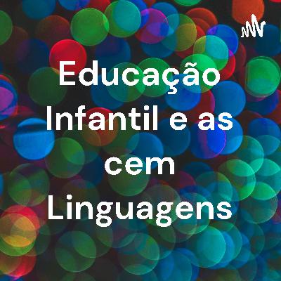 Educação Infantil e as cem linguagens.