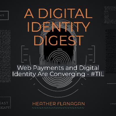 Web Payments and Digital Identity Standards Are Converging – #TIL