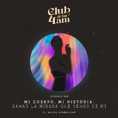 249. Mi Cuerpo, mi historia: sanar la mirada que tengo de mí [ft. Alicia Lombardero]