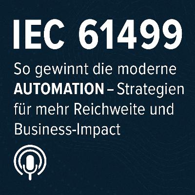 IEC 61499: So gewinnt die moderne Automation – Strategien für mehr Reichweite und Business-Impact IEC 61499: So gewinnt die moderne Automation – Strategien für mehr Reichweite und Business-Impact