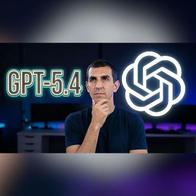 GPT-5.4: ¿OpenAI y Sam en problemas? Lo analizamos a fondo (Ep. 146)