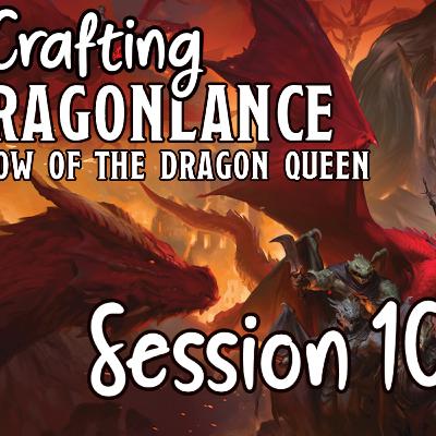 Crafting Dragonlance Session 10