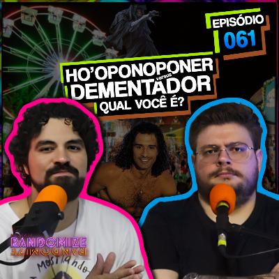 DEMENTADOR vs. HO'OPONOPONER: QUAL VOCÊ É? | Ep. 061 | Podcast Randomize DEMENTADOR vs. HO'OPONOPONER: QUAL VOCÊ É? | Ep. 061 | Podcast Randomize