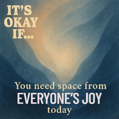 Can’t Keep Up with Everyone Else’s Joy? It's Okay If You Need Space