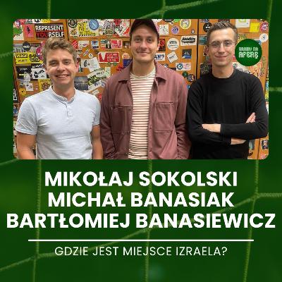 Gdzie jest miejsce Izraela? | Goście: Mikołaj Sokolski, Michał Banasiak, Bartłomiej Banasiewicz