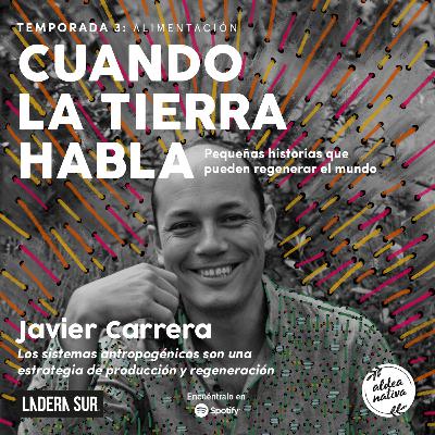 13 - Javier Carrera: "Los sistemas antropogénicos son una estrategia de producción y regeneración"