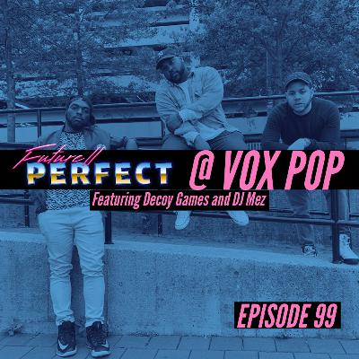 Episode 99 - Live at Vox Pop! feat. Decoy Games Episode 99 - Live at Vox Pop! feat. Decoy Games