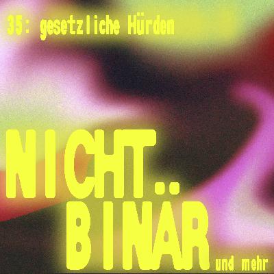 Nichtbinär: Gesetzliche Hürden #35 Nichtbinär: Gesetzliche Hürden #35