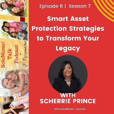 Smart Asset Protection Strategies to Transform Your Legacy w/Scherrie Prince