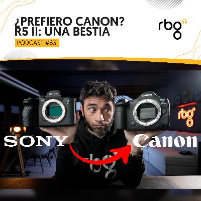 Podcast 63: ¿Prefiero Canon? R5 II: Una bestia