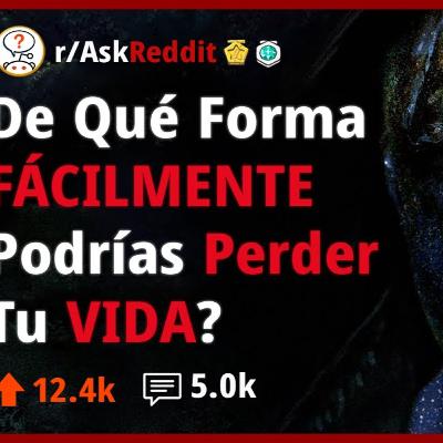 De Que Formas Podrias Accidentalmente Morir - Reddit Pregunta ☠️