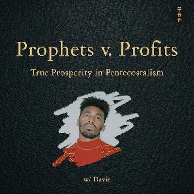 Prophets v. Profits: True Prosperity in Pentecostalism w. Davie Prophets v. Profits: True Prosperity in Pentecostalism w. Davie