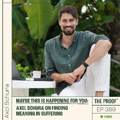 Maybe this is happening for you: Axel Schura on finding meaning in suffering Maybe this is happening for you: Axel Schura on finding meaning in suffering