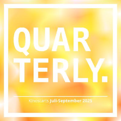 QUARTERLY - Kinostarts Juli bis September 2025