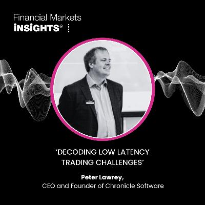 18: Decoding Low Latency Trading Challenges