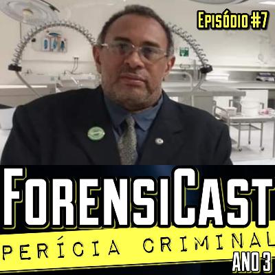 ForensiCast S03E07 | MEDICINA LEGAL: MORTE E VIDA com o Legista Antonio Nunes Nunes Pereira, PI