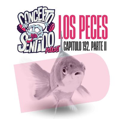 Concepto 192 | LOS PECES (Parte 2) Concepto 192 | LOS PECES (Parte 2)