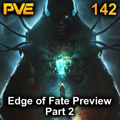 The Edge of Fate Preview - Ep. 142 Part 2