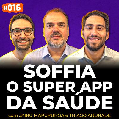 Rapadura Tech Cast #016 | SOFFIA: O SUPER APP DA SAÚDE Rapadura Tech Cast #016 | SOFFIA: O SUPER APP DA SAÚDE