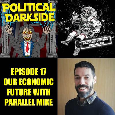 Episode 17 - Our Economic Future with Parallel Mike Episode 17 - Our Economic Future with Parallel Mike