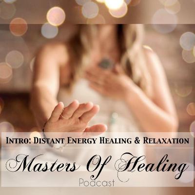 Masters Of Healing: Intro to Distant Energy Healing & Relaxation