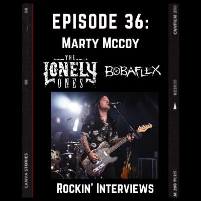 Episode 36 - Marty McCoy (The Lonely Ones, Bobaflex)