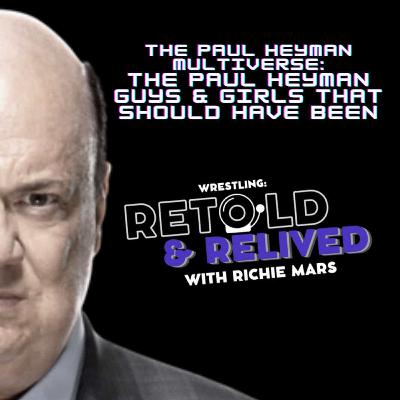The Paul Heyman Multiverse: The Paul Heyman Guys and Girls That Should Have Been!