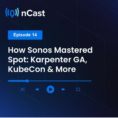 #14: How Sonos Mastered Spot: Karpenter GA, KubeCon & More