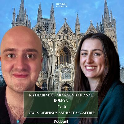 Katharine of Aragon and Anne Boleyn with Owen Emmerson and Kate McCaffrey: Katharine of Aragon Festival Special