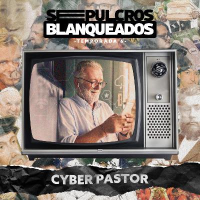 T6 E2: CYBER PASTOR T6 E2: CYBER PASTOR