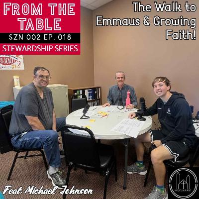 The Walk to Emmaus & Growing Faith in God! (feat. Michael Johnson) | From the Table
