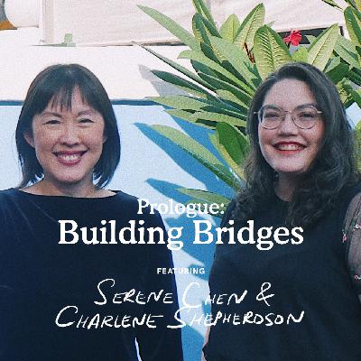 Ep 0: “Prologue: Building Bridges” feat. Serene Chen and Charlene Shepherdson