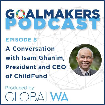 Episode 8: A Conversation with Isam Ghanim, President and CEO of ChildFund Episode 8: A Conversation with Isam Ghanim, President and CEO of ChildFund