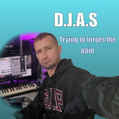 D.J.A.S- Trying to forget the pain