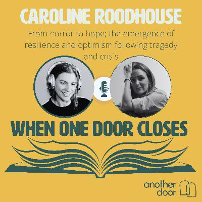 #165 From horror to hope; the emergence of resilience and optimism following tragedy and crisis with Caroline Roodhouse #165 From horror to hope; the emergence of resilience and optimism following tragedy and crisis with Caroline Roodhouse