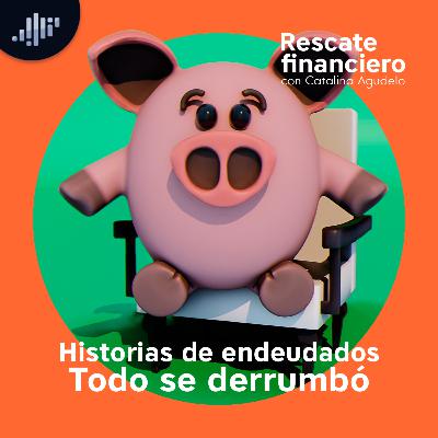 Historias de endeudados: Todo se derrumbó | Rescate Financiero Historias de endeudados: Todo se derrumbó | Rescate Financiero