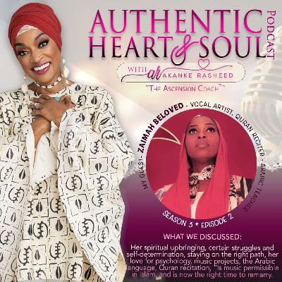 Season 3, Episode 2: The Soulful Sojourn of Zaimah Habeeb (aka Zaimah Beloved): Vocal Artist/Singer, Songwriter, Quran Reciter, Arabic Teacher - Uses Her Voice in Multiple Ways in Remembrance of God